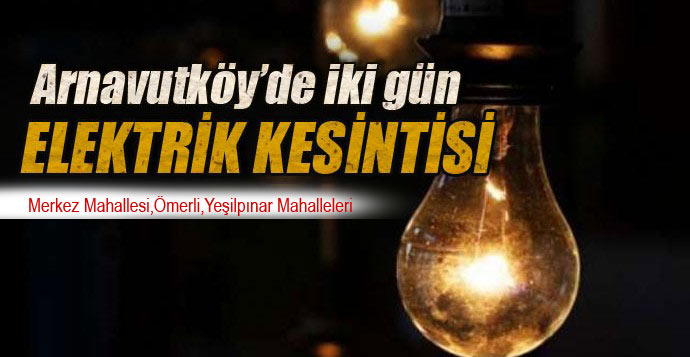 ARNAVUTKOY-iki-gun-elektrik-kesintisi-nisan