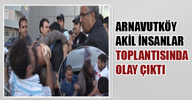 arnavutkoy-akil-insanlar-toplantisi-olay