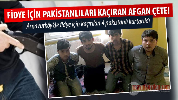 arnavutkoy-fidye-iin-kacirilan-pakistanlilar