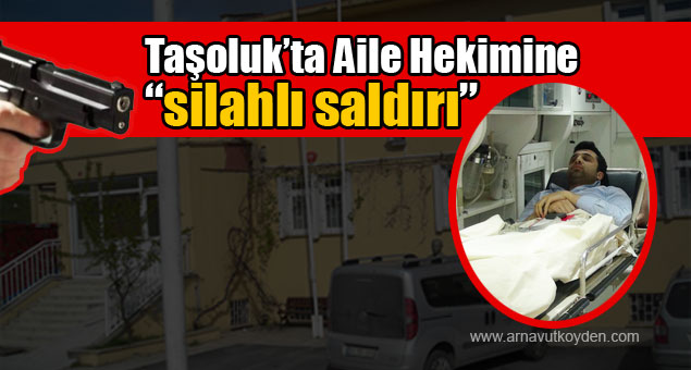 tasoluk-aile-hekimenie-silahli-saldiri